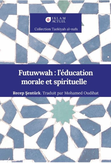 Couverture du livre 'Futwwah : l’éducation morale et spirituelle' de Recep Şentürk, traduit en français, abordant les principes éthiques et spirituels de la futuwwah dans la tradition islamique, au sein de la collection Tazkiyah al-nafs.