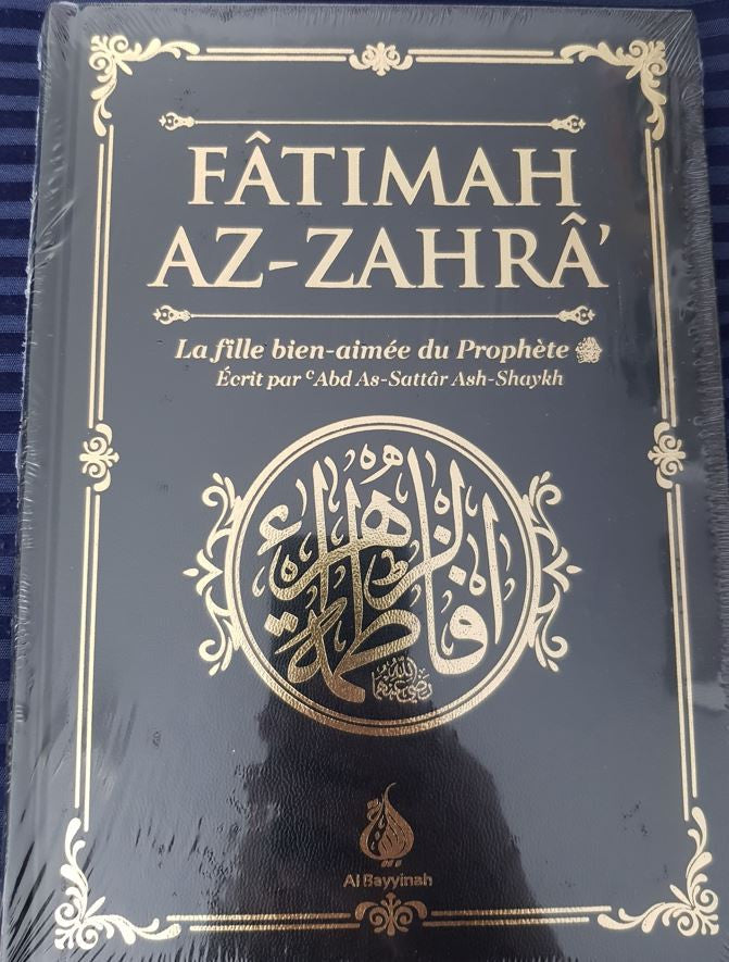 Couverture du livre 'Fâtimah Az-Zahrâ’ – La fille bien-aimée du Prophète ﷺ', écrit par 'Abd As-Sattâr Ash-Shaykh, publié par les éditions Al Bayyinah. L'ouvrage rend hommage à la noble fille du Prophète ﷺ, avec une couverture élégante noir et or, ornée de calligraphie arabe raffinée.