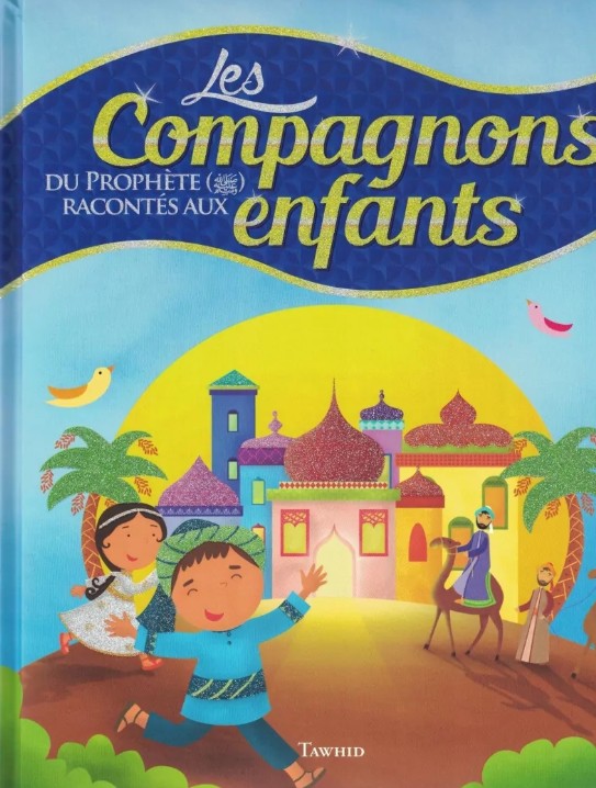 Livre jeunesse islamique 3D – Les Compagnons du Prophète ﷺ racontés aux enfants – Apprentissage ludique, coloré et éducatif pour découvrir l’histoire de l’Islam et des Sahaba à travers des récits adaptés aux petits. Édition Tawhid, livre illustré, parfait pour initier les enfants à la foi musulmane avec douceur et émerveillement.