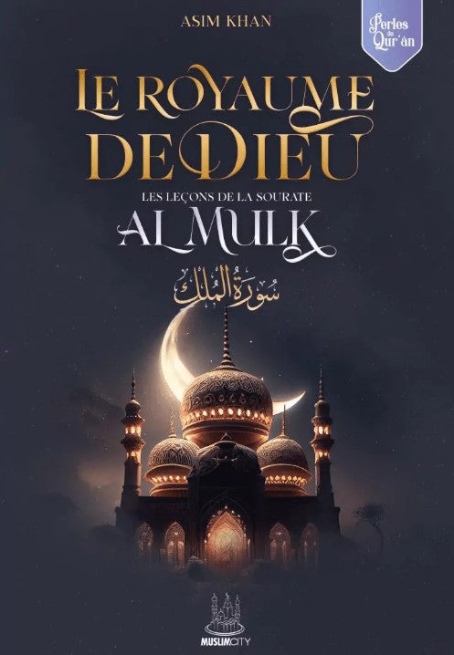 Visuel 3D HDR du livre "Le Royaume de Dieu – Les leçons de la sourate Al Mulk" d'Asim Khan, couverture élégante avec mosquée dorée et croissant de lune sur fond cosmique, livre islamique disponible sur boutique musulmane en ligne.
