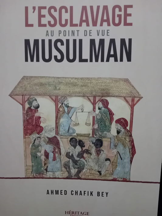 Couverture du livre "L’Esclavage au point de vue musulman" d’Ahmed Chafik Bey, publié chez Héritage Éditions, illustrée par une scène historique orientale représentant un marché d’esclaves sous un auvent, sur fond beige.