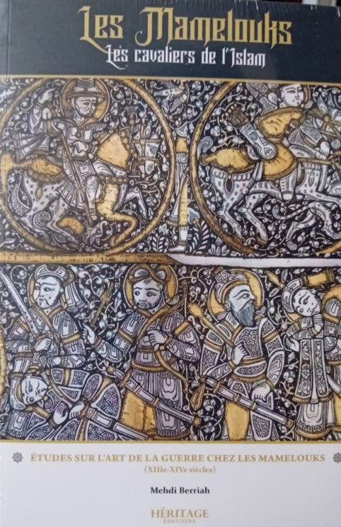 Photographie du livre Les Mamelouks – Les cavaliers de l’Islam de Mehdi Berriah, mis en valeur sur fond beige. La couverture richement illustrée s’inspire de miniatures orientales, représentant des guerriers mamelouks en armes dans des tons éclatants de bleu, or, rouge et blanc. Le titre en lettres gothiques domine l’ouvrage, qui traite de l’art de la guerre chez les Mamelouks aux XIIIe et XIVe siècles