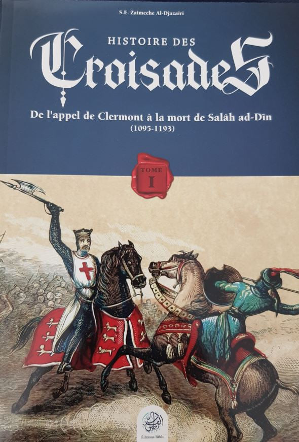 Couverture du livre "Histoire des Croisades – De l'appel de Clermont à la mort de Salah ad-Dîn", illustrant un affrontement entre un croisé et un cavalier musulman, avec un fond haut en couleur inspiré de la chaleur du conflit et de l’époque
