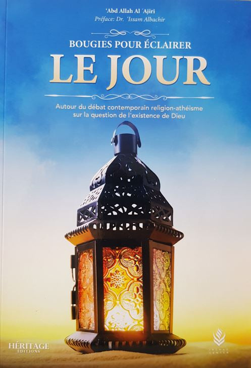 Couverture du livre "Bougies pour éclairer le jour" de ‘Abd Allah Al ‘Ajiri, préfacé par Dr. Issam Albachir, mettant en scène une lanterne orientale richement décorée diffusant une lumière chaleureuse, posée sur un socle sculpté, avec un ciel aux teintes orangées et dorées en arrière-plan. Un visuel saisissant et spirituel évoquant la lumière de la foi face aux ténèbres du doute, sur fond de débat contemporain entre religion et athéisme.