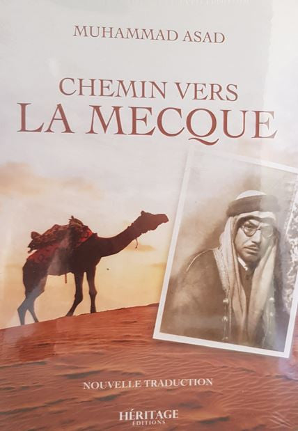 Couverture du livre Chemin vers La Mecque de Muhammad Asad, édition française chez Héritage Éditions. Une scène chaleureuse du désert au coucher du soleil, avec un chameau chargé avançant sur les dunes, symbolise le voyage spirituel. En bas à droite, une photo sépia de l’auteur en tenue traditionnelle arabe souligne le caractère autobiographique de l’ouvrage.