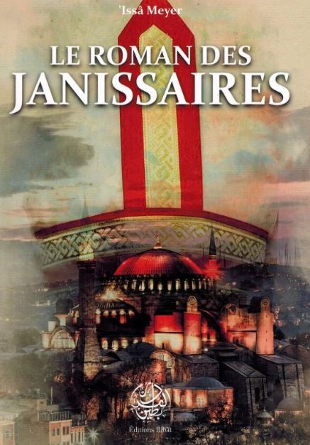 Couverture du livre Le Roman des Janissaires – Une autre histoire de l’Empire Ottoman d’Issâ Meyer. Illustration haute en couleur représentant la majestueuse mosquée Sainte-Sophie sous un ciel flamboyant aux teintes bleues et orangées. En arrière-plan, un étendard de janissaire se dresse en symbole de l’élite militaire ottomane. Une composition artistique éclatante, entre héritage historique et style oriental moderne.