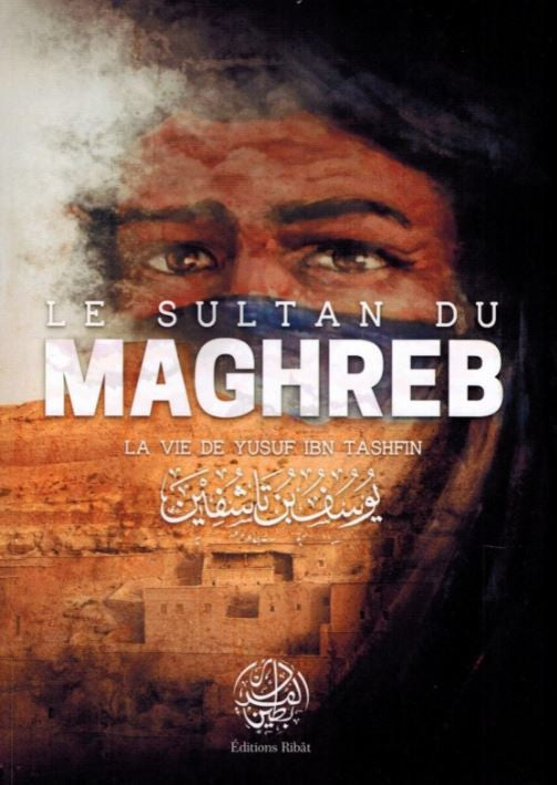 Couverture du livre Le Sultan du Maghreb publié par les Éditions Ribât – Portrait intense de Yusuf Ibn Tashfin en turban bleu, sur fond de paysage maghrébin traditionnel, ciel étoilé et montagnes ocre, style artistique vibrant et haut en couleur. Biographie historique du célèbre souverain berbère almoravide.