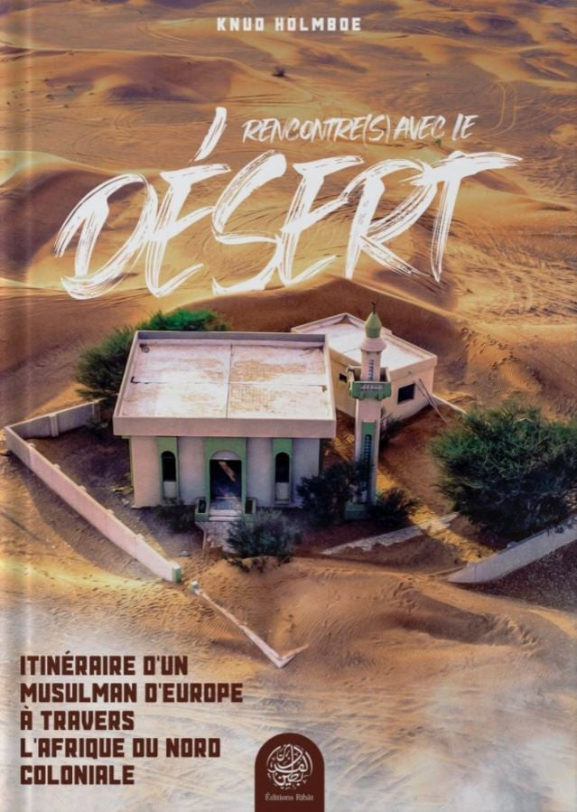 Couverture du livre "Rencontres avec le désert" de Knud Holmboe – récit de voyage d’un Européen musulman à travers l’Afrique du Nord coloniale. Une mosquée isolée au cœur du désert, dunes dorées, ciel flamboyant, et itinéraire spirituel captivant. Éditions Tilkas.