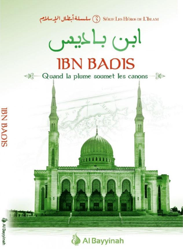 Couverture du livre "Ibn Badis – Quand la plume soumet les canons", avec une illustration en vert de la grande mosquée, symbole de savoir et de résistance spirituelle. Un ouvrage publié par Al Bayyinah dans la série "Les Héros de l’Islam".