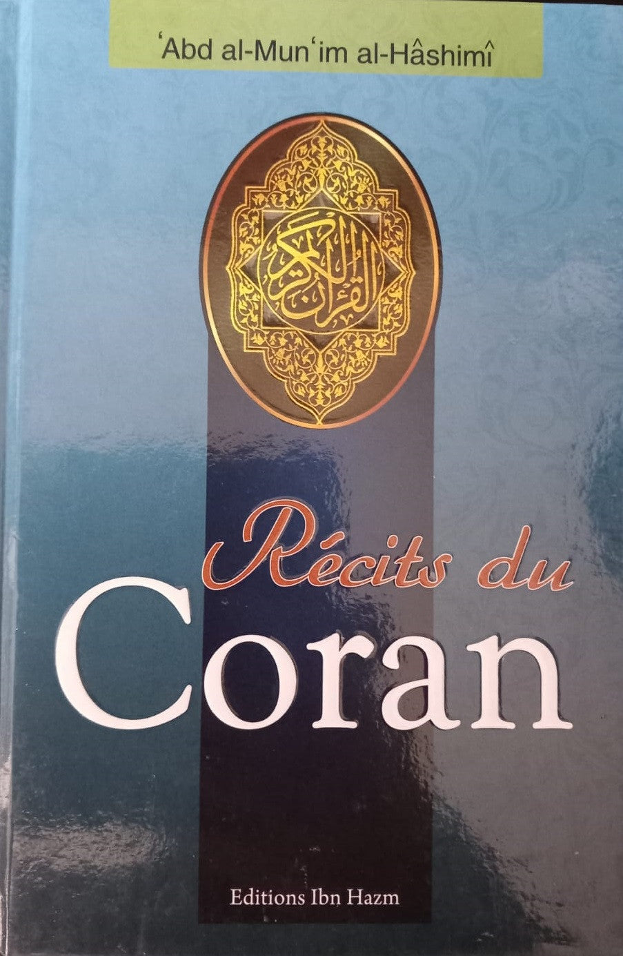 Récits du Coran – Histoires authentiques tirées du Noble Coran, expliquées et accessibles à tous. Un livre enrichissant pour découvrir les leçons et sagesses des prophètes et des peuples mentionnés dans le Coran. Auteur : ’Abd al-Mun‘im al-Hâshimî – Éditions Ibn Hazm. Idéal pour tous les âges et niveaux.