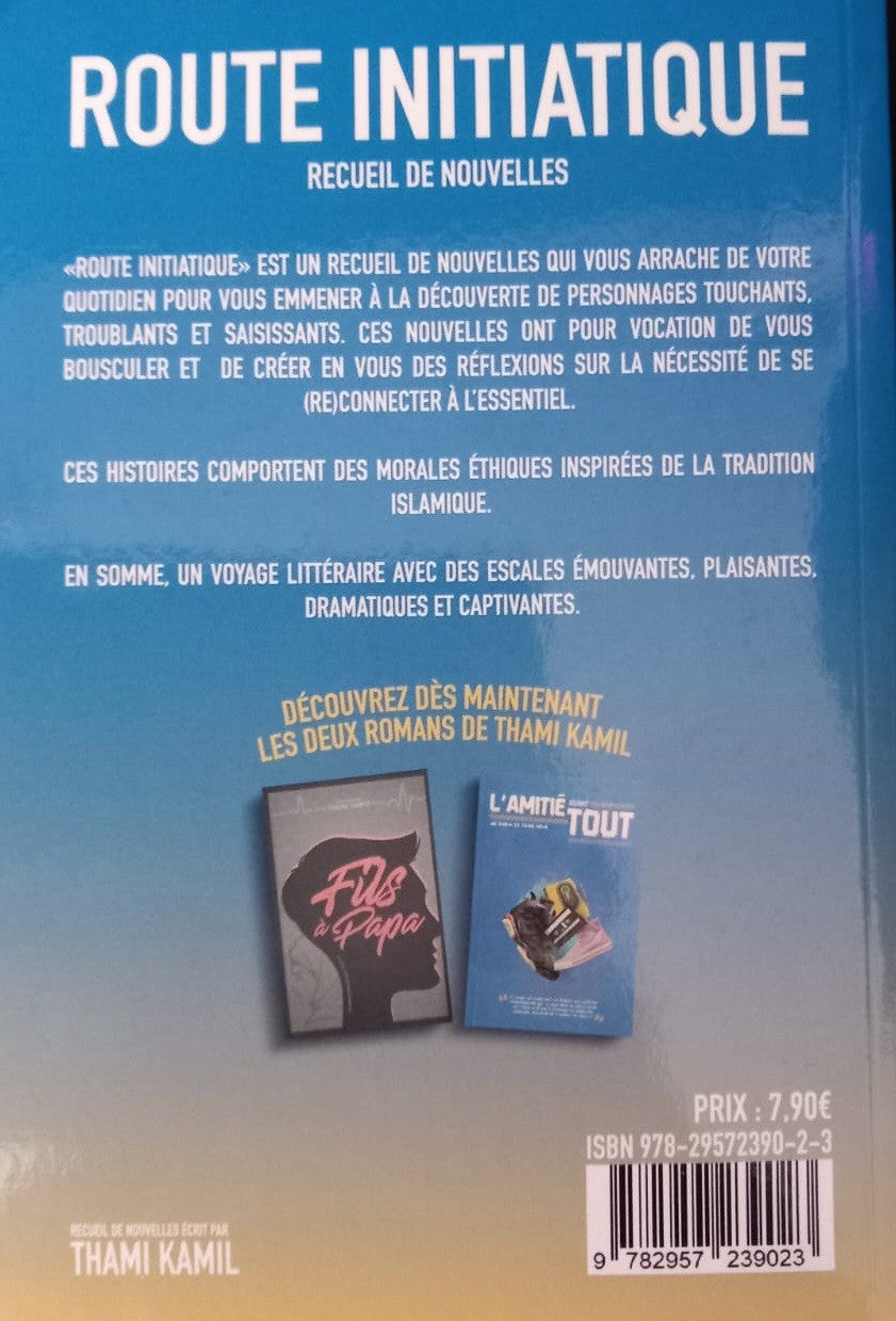 Route Initiatique – Recueil de nouvelles spirituelles de Thami Kamil. Parcours de vie, quête de sens et initiation à la lumière de la foi. Histoires profondes et inspirantes aux décors orientaux.