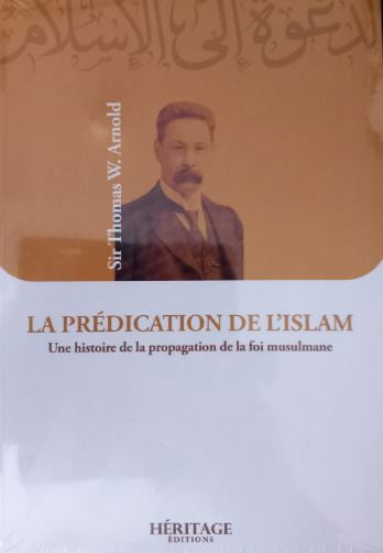 Couverture du livre "La Prédication de l’Islam – Une histoire de la propagation de la foi musulmane" de Sir Thomas W. Arnold, publié par Héritage Éditions, avec un portrait en sépia de l’auteur et une présentation sobre sur fond blanc et ocre.