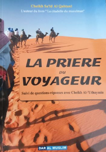 Livre islamique "La prière du voyageur" de Cheikh Sa'îd Al-Qahtani – explication des règles de prière en voyage, avec les fatawas du Cheikh Al-‘Uthaymîn. Ouvrage indispensable pour les musulmans qui voyagent. Éditions Dar Al Muslim. Prière raccourcie, qasr, regroupée, rattrapée, selon le Coran et la Sunna. Idéal pour comprendre les facilités offertes aux voyageurs en Islam.