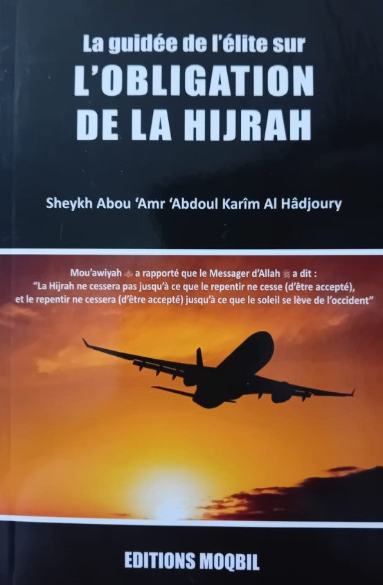 Livre islamique sur l’obligation de la Hijrah – Sheykh Abou ‘Amr ‘Abdoul Karîm Al Hâdjoury – Éditions Moqbil