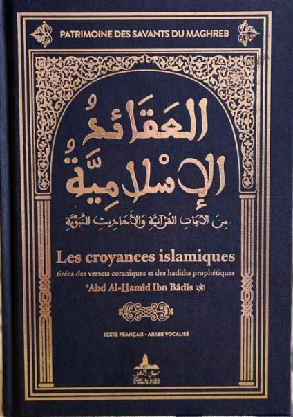 « Couverture du livre "Les croyances islamiques" de ‘Abd Al-Hamid Ibn Badîs, écrit en arabe et en français. L’ouvrage présente les fondements de la foi musulmane tirés du Coran et de la Sunna. Le design est orné de motifs andalous dorés sur fond bleu nuit, avec l'inscription “Patrimoine des savants du Maghreb” en haut.