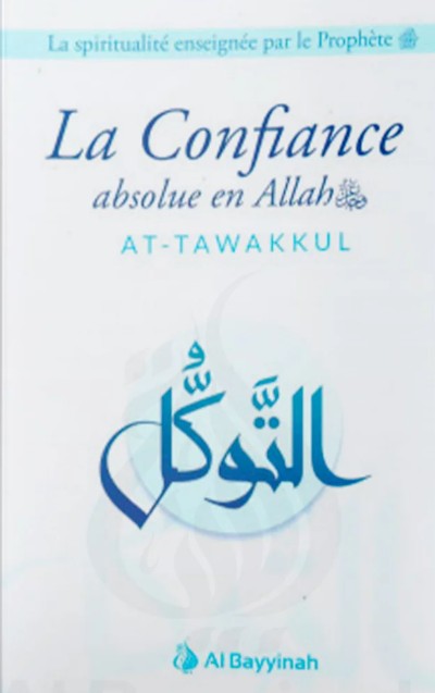 Livre La Confiance absolue en Allah AT-TAWAKKUL, spiritualité islamique, enseignement prophétique, éditions Al Bayyinah