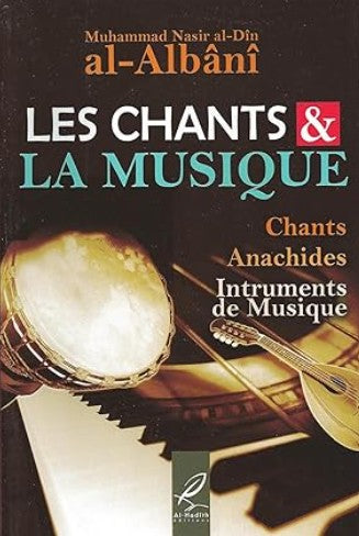 Livre islam Muhammad Nasir al-Dîn al-Albânî – Les chants et la musique : avis sur les anachides, les instruments de musique et le chant en islam, étude religieuse détaillée.