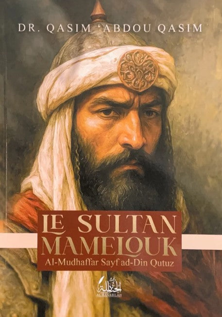 Livre Le Sultan Mamelouk – Biographie historique de Sayf ad-Din Qutuz, chef mamelouk et vainqueur des Mongols, édition Al-Kitab Allah. Ouvrage de Dr. Qasim Abdou Qasim, histoire islamique et grandes batailles médiévales.