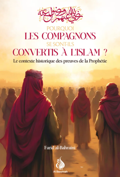 Livre Pourquoi les compagnons se sont-ils convertis à l'Islam ? Farid al-Bahraini - Al Bayyinah