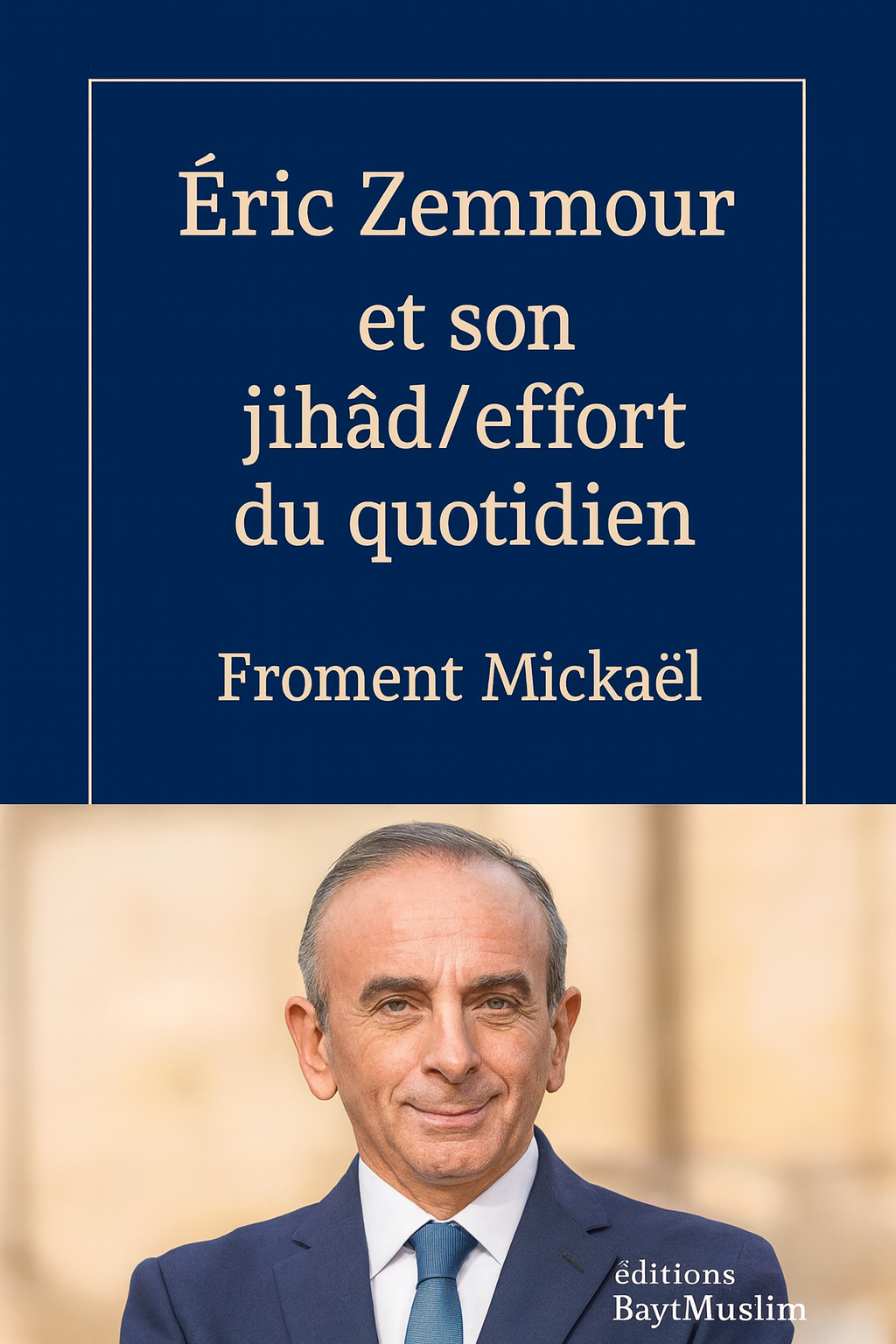 Couverture du livre Éric Zemmour et son jihâd/effort du quotidien de Froment Mickaël, Éditions BaytMuslim — réfutation musulmane du discours de haine d’Éric Zemmour, exposant le vrai sens du jihâd en islam, livre 3D HDR posé sur une table, visuel haut en couleurs, produit islamique intellectuel et engagé.