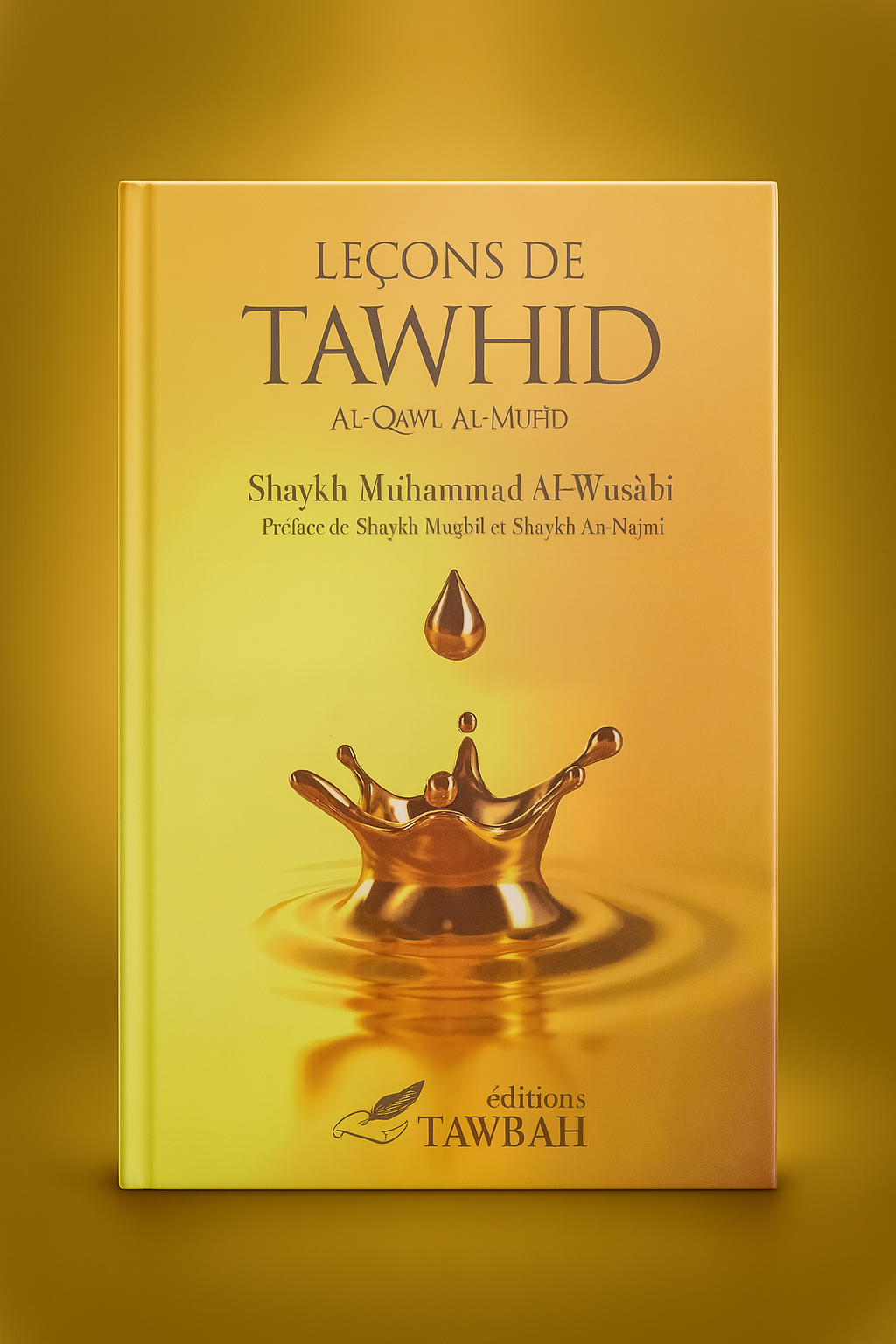 Livre 'Leçons de Tawhid – Al-Qawl Al-Mufîd' du shaykh Muhammad Al-Wusâbî. Un ouvrage clair et fondamental sur l’unicité d’Allah, enrichi des préfaces de shaykh Muqbil et shaykh An-Najmî. Éditions Tawbah. Un essentiel pour poser les bases de la foi authentique.