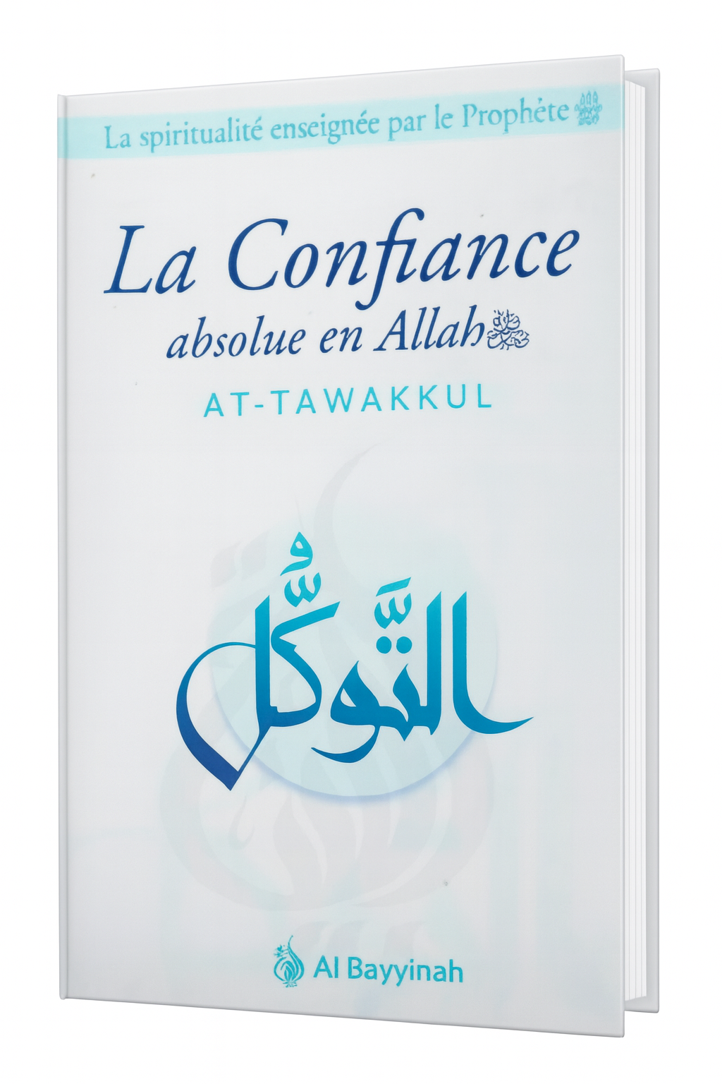 Livre La Confiance absolue en Allah AT-TAWAKKUL, spiritualité islamique, enseignement prophétique, éditions Al Bayyinah