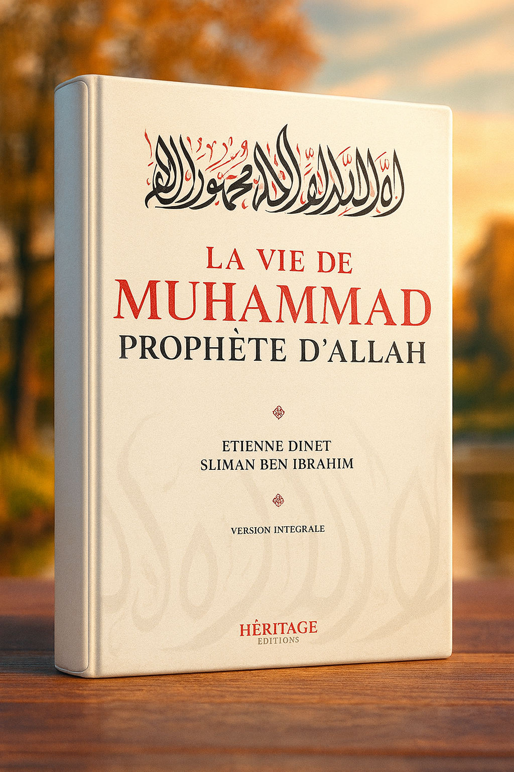 Couverture du livre La Vie de Muhammad Prophète d’Allah – Biographie complète du Prophète Muhammad ﷺ par Étienne Dinet et Sliman Ben Ibrahim, éditions Héritage. Livre islamique authentique, spiritualité et histoire du Prophète de l’Islam.