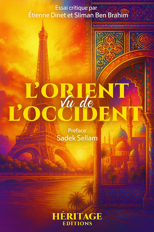 Essai critique sur la vision occidentale de l’Orient – Étienne Dinet, Sliman Ben Brahim. Analyse historique et culturelle, préfacée par Sadek Sellam. Héritage Éditions.