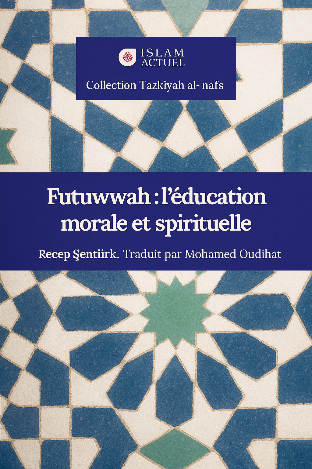 Couverture du livre 'Futwwah : l’éducation morale et spirituelle' de Recep Şentürk, traduit en français, abordant les principes éthiques et spirituels de la futuwwah dans la tradition islamique, au sein de la collection Tazkiyah al-nafs.