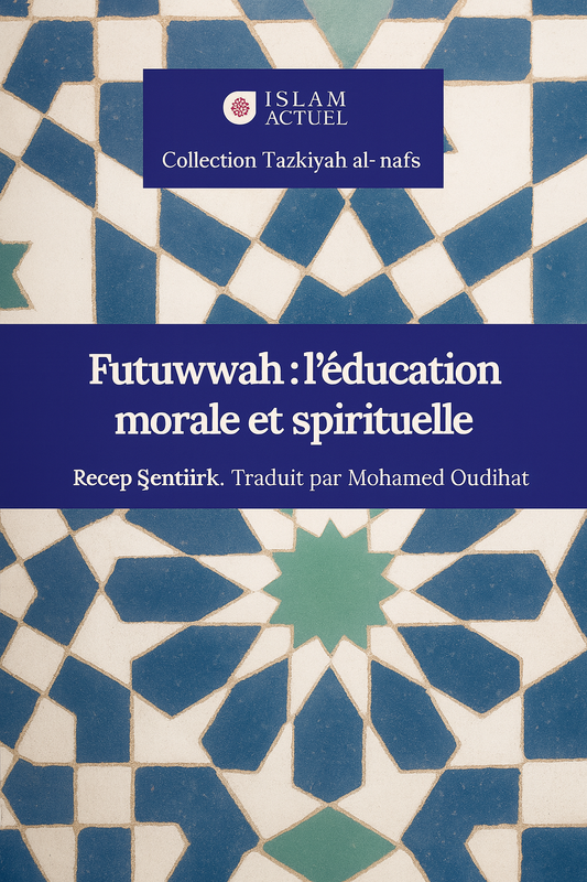 Couverture du livre 'Futwwah : l’éducation morale et spirituelle' de Recep Şentürk, traduit en français, abordant les principes éthiques et spirituels de la futuwwah dans la tradition islamique, au sein de la collection Tazkiyah al-nafs.