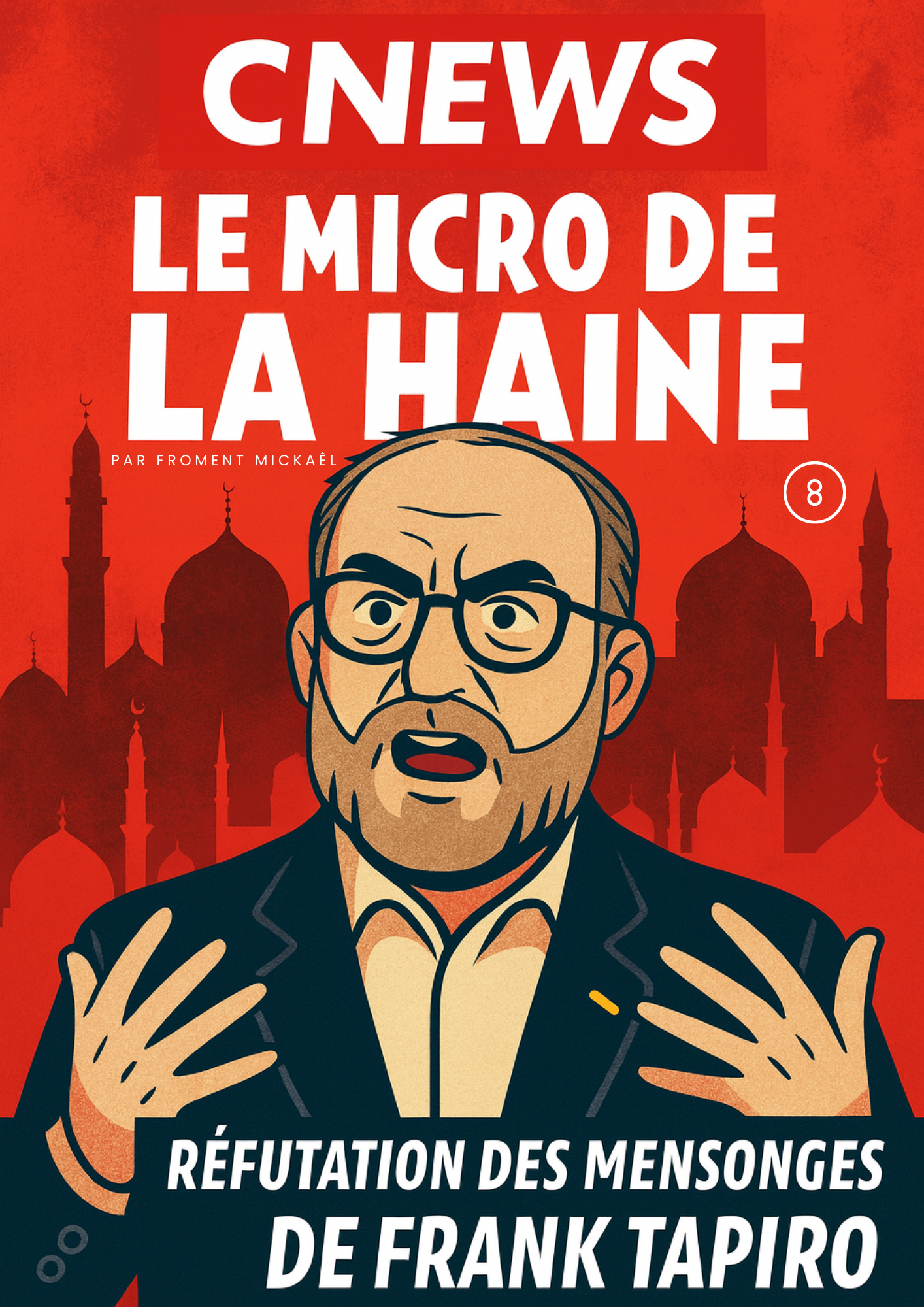 Livre 3D « CNews : Le Micro de la Haine – N°8 » par Froment Mickaël, réfutation des mensonges de Frank Tapiro associant islam et narcotrafic, couverture rouge percutante avec illustration et flammes HDR.
