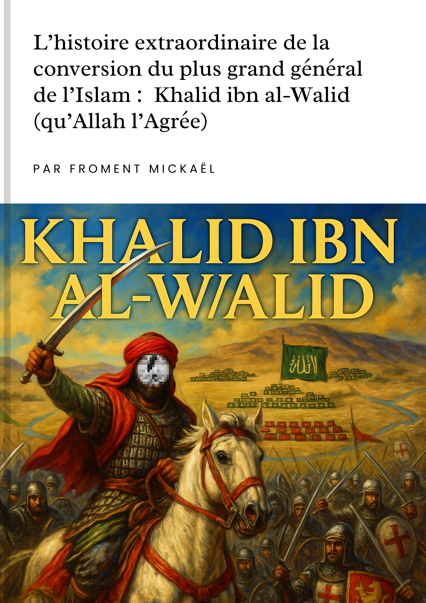 Livret « L’histoire extraordinaire de la conversion de Khalid ibn al-Walid », œuvre en style peinture héroïque montrant le célèbre général musulman à cheval, armure, bannière islamique verte en arrière-plan, ciel dramatique, scène historique détaillée, édition 3D HDR pour boutique en ligne.