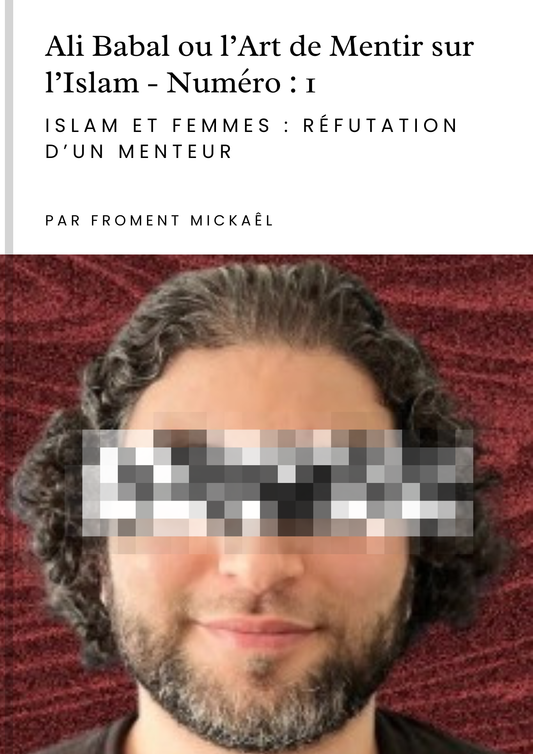 Ali Babal ou l’Art de Mentir sur l’Islam – Réfutation islam et femmes par Froment Mickaël. Livre de réfutation musulmane contre les mensonges islamophobes sur le Coran, le témoignage des femmes et la prétendue infériorité intellectuelle. Ouvrage clair, argumenté, accessible, défendant la vérité de l’Islam face aux manipulations de l’apostat-sphère.