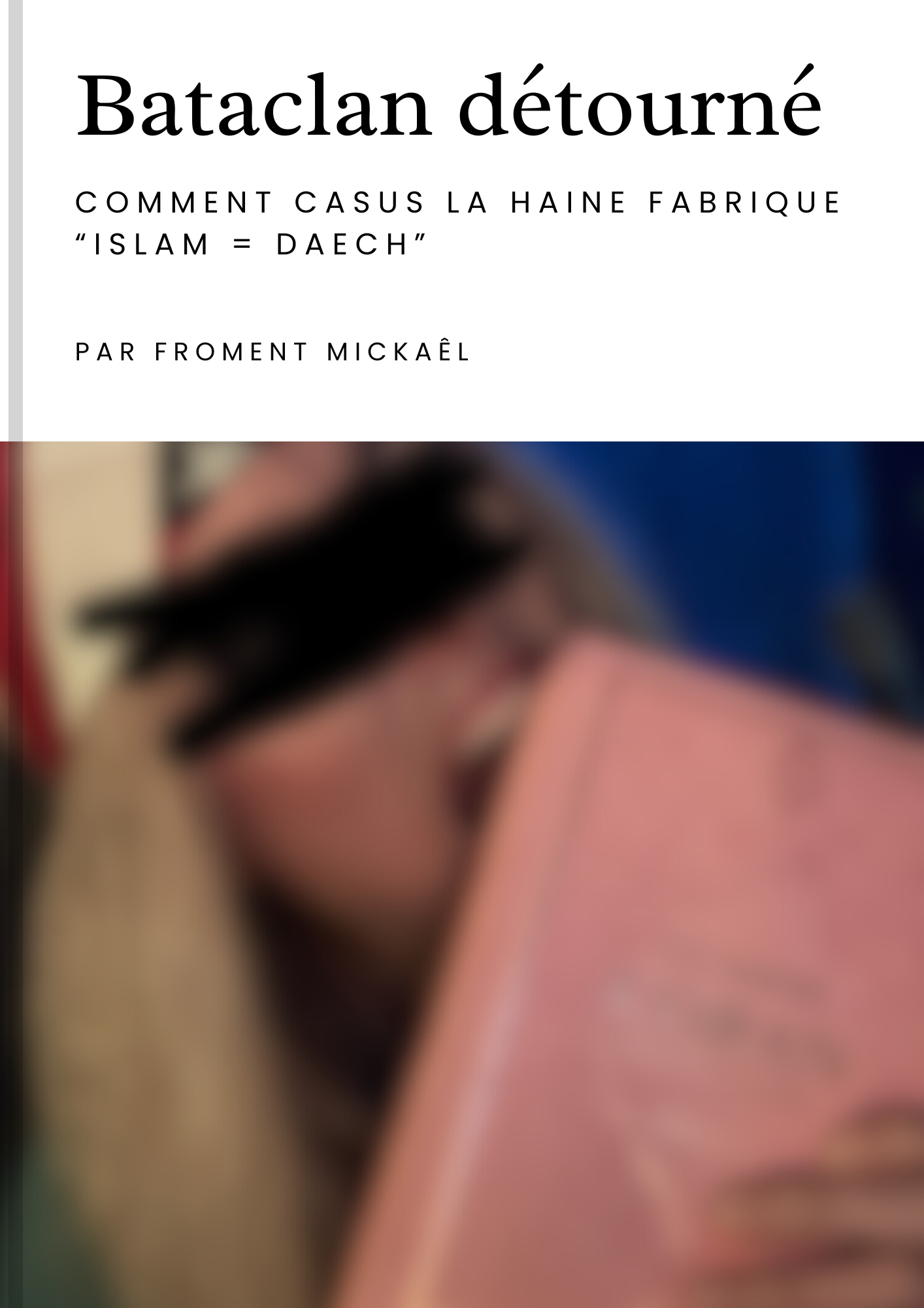 Réfutation claire des amalgames « islam = Daech ». Bataclan, mémoire respectée. Hadith et jihad expliqués, cadre légal vs incitation à la haine.