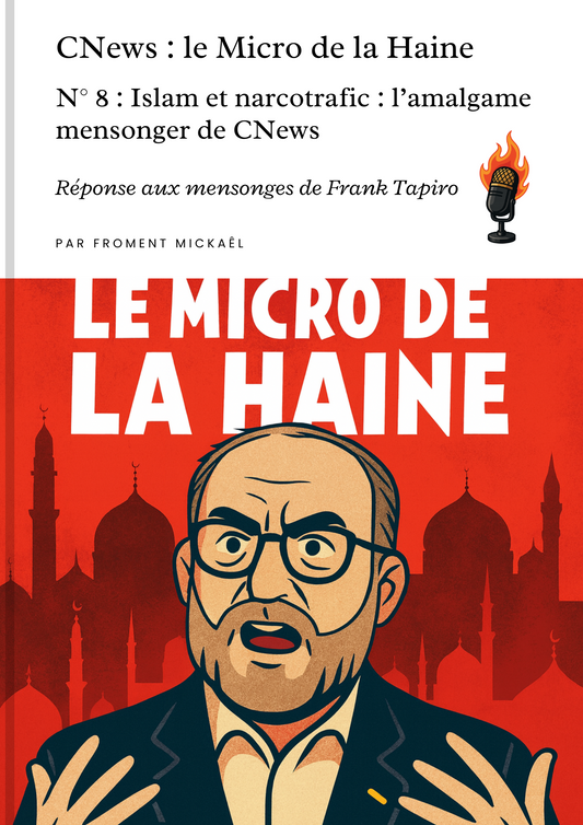 Livre 3D « CNews : Le Micro de la Haine – N°8 » par Froment Mickaël, réfutation des mensonges de Frank Tapiro associant islam et narcotrafic, couverture rouge percutante avec illustration et flammes HDR.