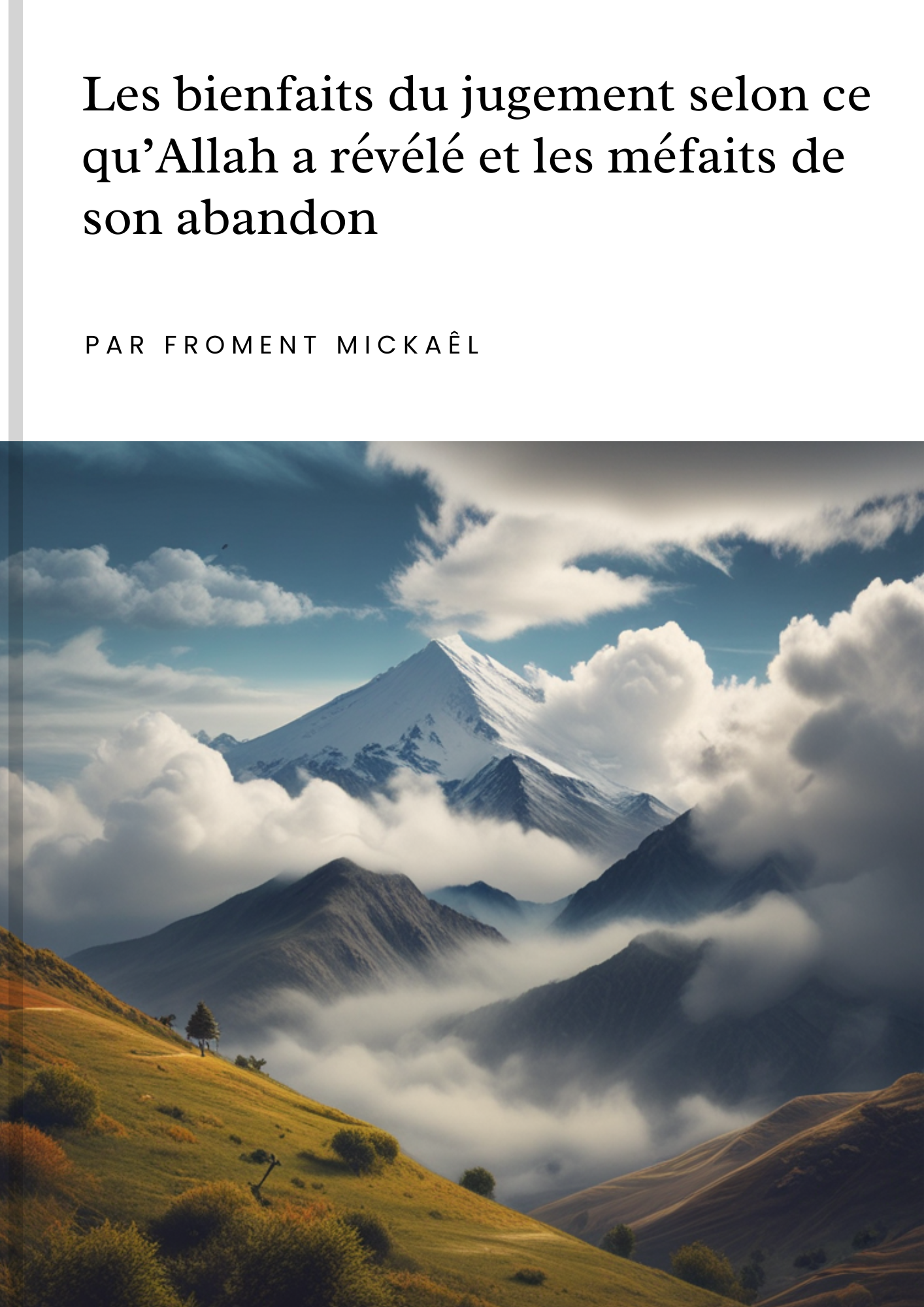 Couverture du livre islamique « Les bienfaits du jugement selon ce qu’Allah a révélé et les méfaits de son abandon » par Froment Mickaël – édition religieuse musulmane, rappel spirituel sur la justice, le Coran et les conséquences de l’abandon des lois divines. الشريعة . الله . القران . الرسول .