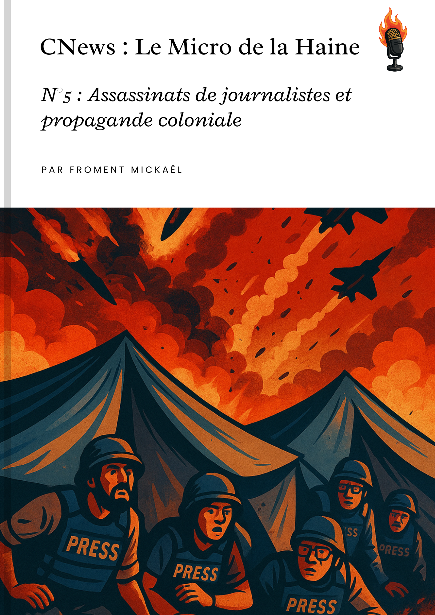 Livret "CNews : Le Micro de la Haine – N°5 : Assassinats de journalistes et propagande coloniale". Analyse engagée sur les crimes de guerre à Gaza, le massacre de journalistes palestiniens, la propagande de CNews, la désinformation autour du Hamas et le projet colonial du Grand Israël.