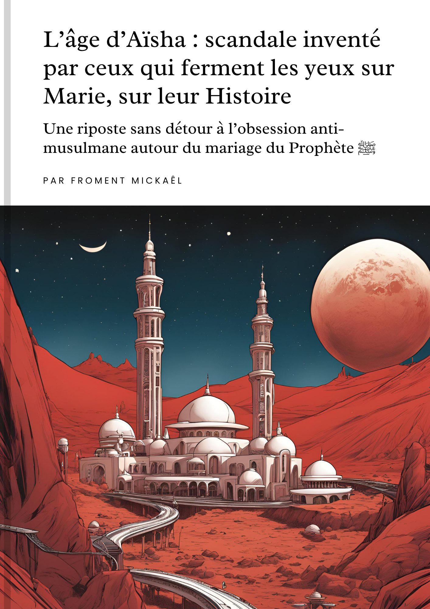 Couverture du livre « L’âge d’Aïsha : scandale inventé par ceux qui ferment les yeux sur Marie, sur leur Histoire » – une riposte puissante contre l’obsession antimusulmane autour du mariage du Prophète ﷺ. Livre de Froment Mickaël, apologétique, islamique, éducatif et argumenté, idéal pour réfuter les accusations mensongères sur l’Islam et défendre la vérité historique.